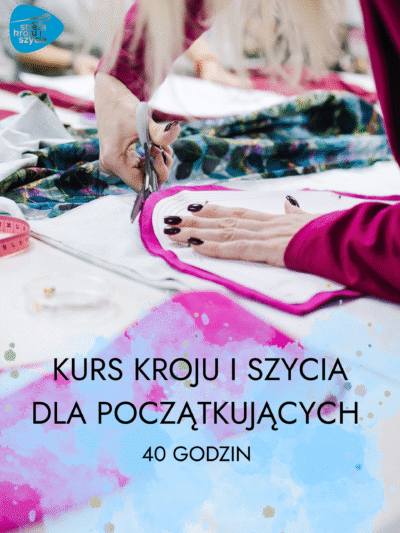KURS KROJU I SZYCIA – POZIOM PODSTAWOWY (40 h)