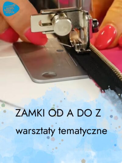 Warsztaty krawieckie NAUKA WSZYWANIA ZAMKÓW